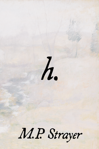 h., by M.P. Strayer-Print Books-Bottlecap Press