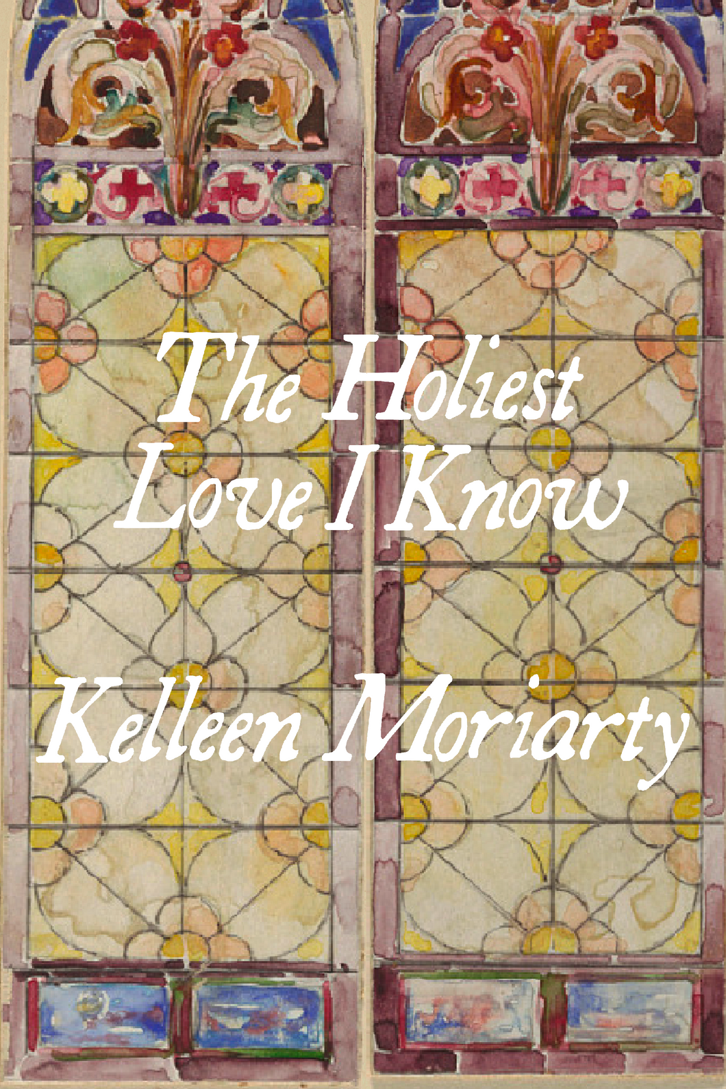 The Holiest Love I Know, by Kelleen Moriarty-Print Books-Bottlecap Press