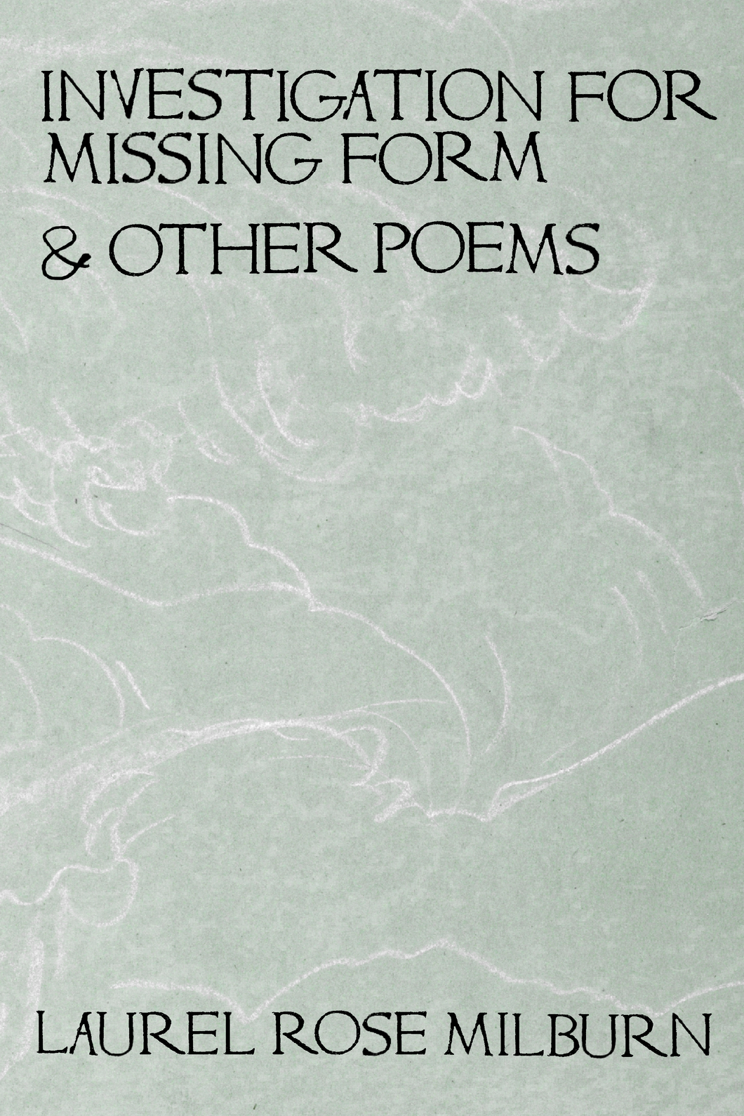 Investigation for Missing Form & Other Poems, by Laurel Rose Milburn-Print Books-Bottlecap Press