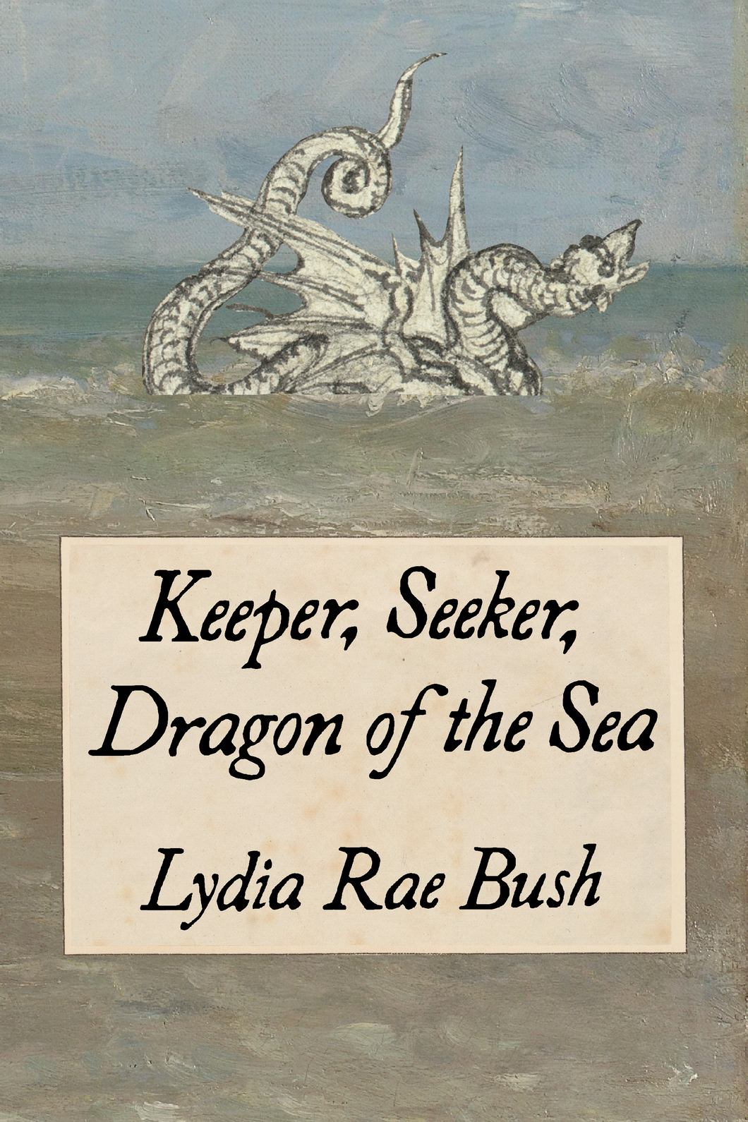 Keeper, Seeker, Dragon of the Sea, by Lydia Rae Bush-Print Books-Bottlecap Press