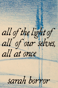 all of the light of all of our selves, all at once, by sarah borror-Print Books-Bottlecap Press