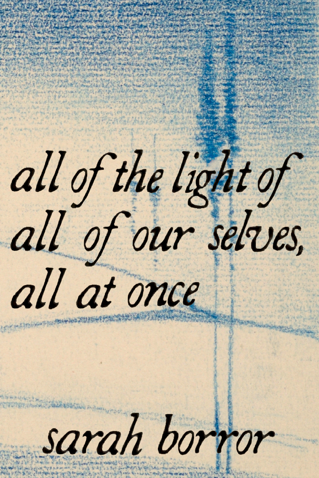all of the light of all of our selves, all at once, by sarah borror-Print Books-Bottlecap Press