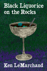 Black Liquorice on the Rocks, by Ken LéMarchand-Print Books-Bottlecap Press