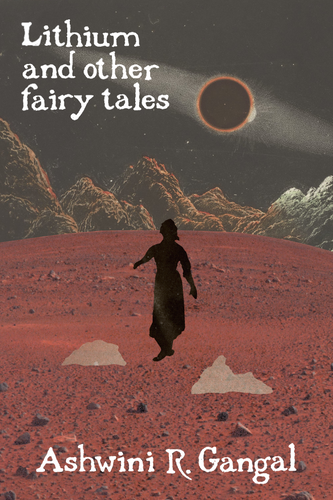 Lithium and other fairy tales, by Ashwini R. Gangal-Print Books-Bottlecap Press