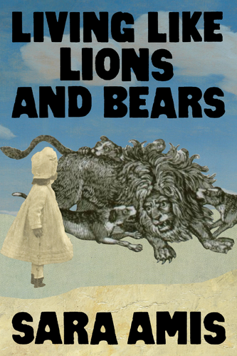 Living Like Lions and Bears, by Sara Amis-Print Books-Bottlecap Press