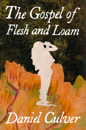 The Gospel of Flesh and Loam, by Daniel Culver-Print Books-Bottlecap Press