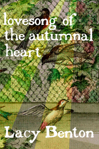 lovesong of the autumnal heart, by Lacy Benton-Print Books-Bottlecap Press