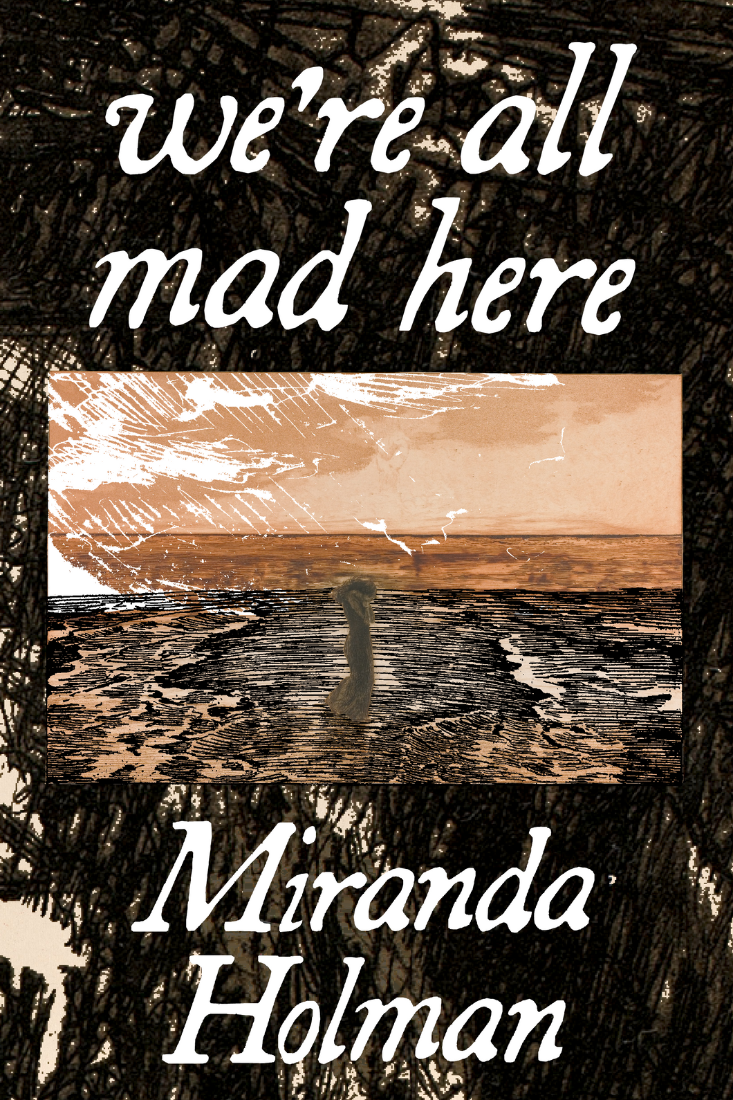 we're all mad here, by Miranda Holman-Print Books-Bottlecap Press