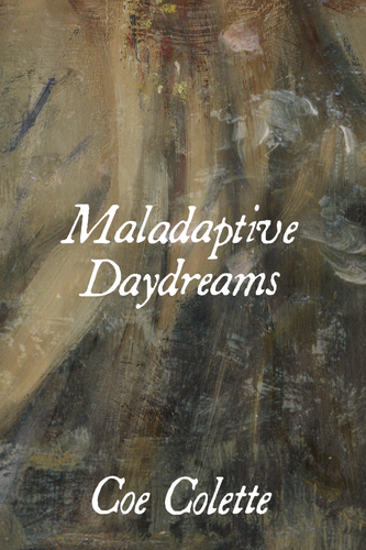Maladaptive Daydreams, by Coe Colette-Print Books-Bottlecap Press