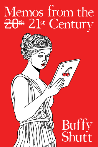 Memos from the [20th] 21st Century, by Buffy Shutt-Print Books-Bottlecap Press