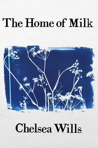The Home of Milk, by Chelsea Wills-Print Books-Bottlecap Press