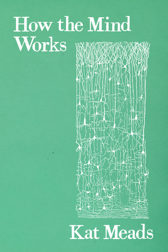 How the Mind Works, by Kat Meads-Print Books-Bottlecap Press