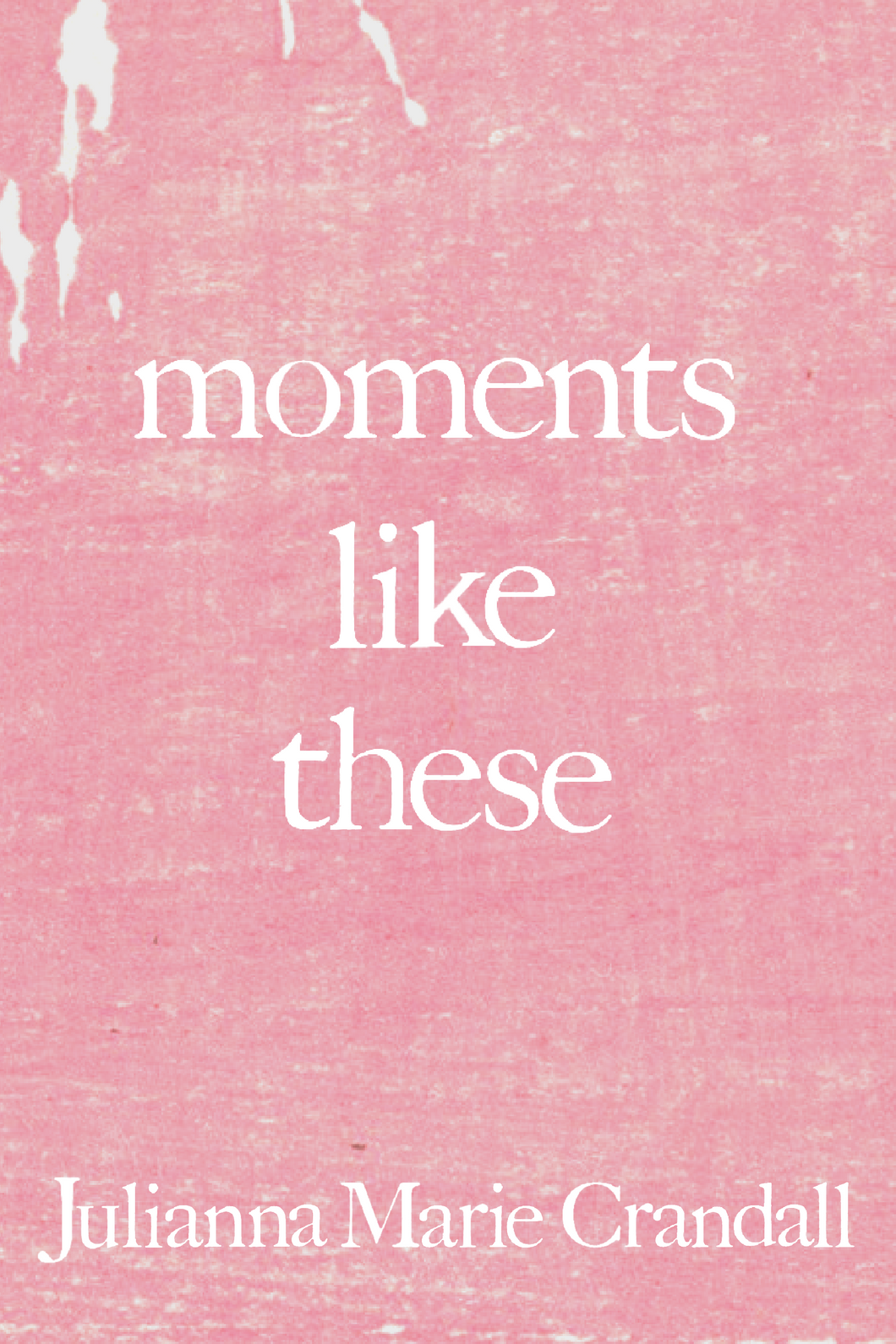 moments like these, by Julianna Crandall-Print Books-Bottlecap Press