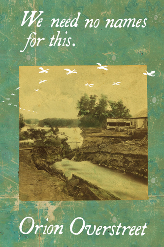 We need no names for this., by Orion Overstreet-Print Books-Bottlecap Press