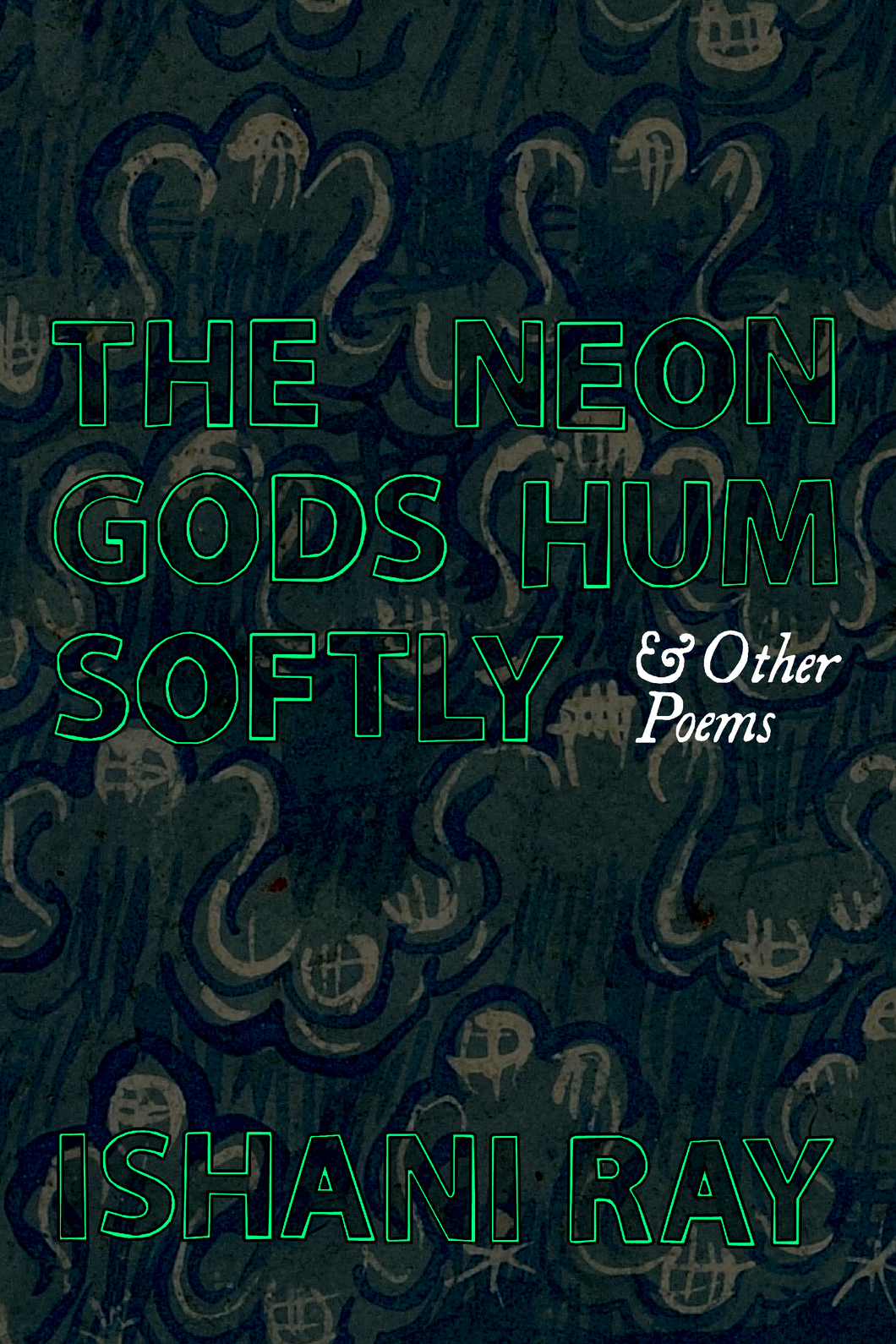 The Neon Gods Hum Softly & Other Poems, by Ishani Ray-Print Books-Bottlecap Press