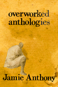 overworked anthologies, by Jamie Anthony-Print Books-Bottlecap Press