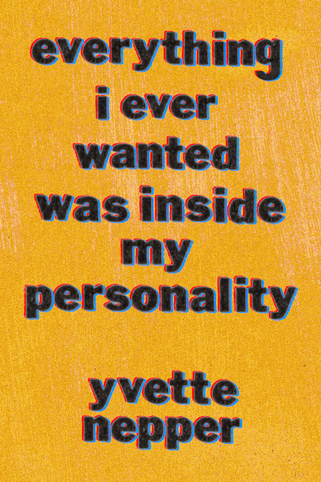 everything i ever wanted was inside my personality, by yvette nepper-Print Books-Bottlecap Press