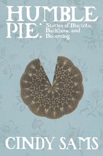 Humble Pie: Stories of Biscuits, Backbone, and Becoming, by Cindy Sams-Print Books-Bottlecap Press