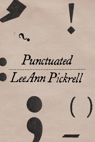 Punctuated, by LeeAnn Pickrell-Print Books-Bottlecap Press