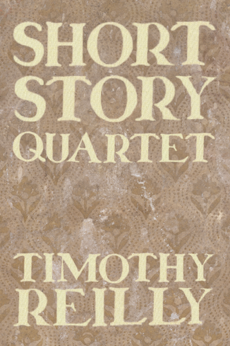 Short Story Quartet, by Timothy Reilly-Print Books-Bottlecap Press