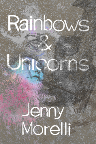 Rainbows & Unicorns, by Jenny Morelli-Print Books-Bottlecap Press