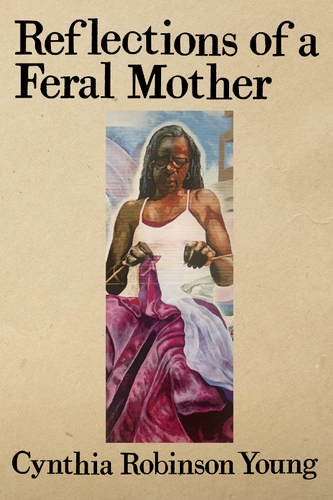Reflections of a Feral Mother, by Cynthia Robinson Young-Print Books-Bottlecap Press