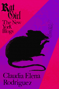 Rat Girl: The New York Blogs, by Claudia Elena Rodriguez-Print Books-Bottlecap Press