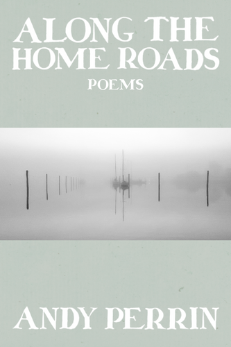 Along the Home Roads, by Andy Perrin-Print Books-Bottlecap Press