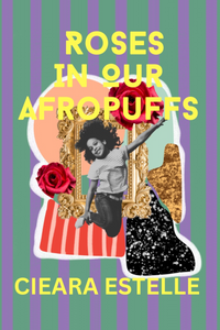 Roses in our Afropuffs, by Cieara Estelle-Print Books-Bottlecap Press