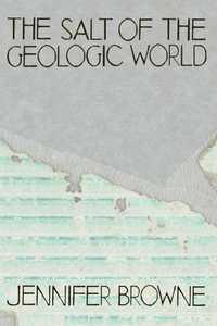The Salt of the Geologic World, by Jennifer Browne-Print Books-Bottlecap Press