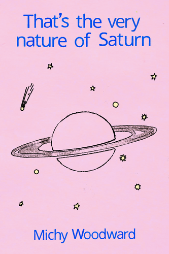 That's the very nature of Saturn, by Michy Woodward-Print Books-Bottlecap Press