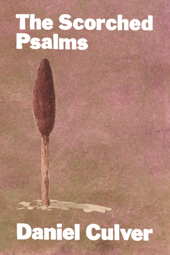 The Scorched Psalms, by Daniel Culver-Print Books-Bottlecap Press