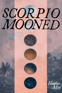 Scorpio Mooned, by Heather May-Print Books-Bottlecap Press