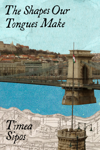 The Shapes Our Tongues Make, by Timea Sipos-Print Books-Bottlecap Press