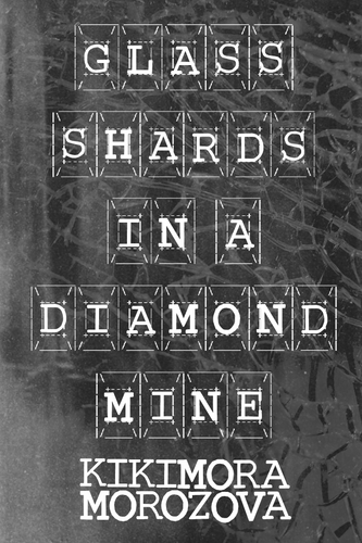 Glass Shards in a Diamond Mine, by Kikimora Morozova-Print Books-Bottlecap Press