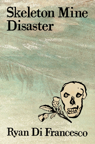 Skeleton Mine Disaster, by Ryan Di Francesco-Print Books-Bottlecap Press