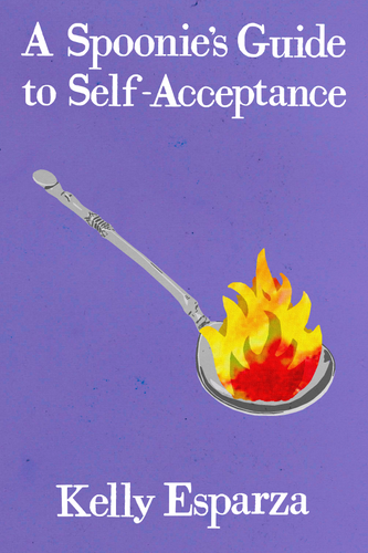 A Spoonie's Guide to Self-Acceptance, by Kelly Esparza-Print Books-Bottlecap Press
