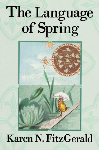The Language of Spring, by Karen N. FitzGerald-Print Books-Bottlecap Press