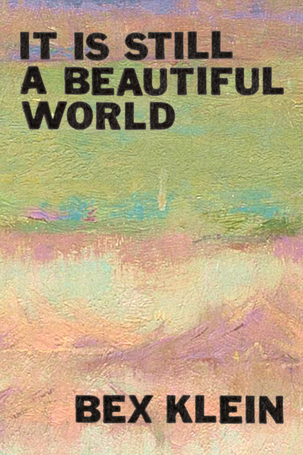 It Is Still a Beautiful World, by Bex Klein-Print Books-Bottlecap Press