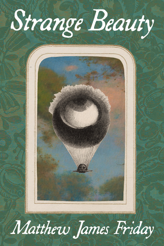 Strange Beauty, by Matthew James Friday-Print Books-Bottlecap Press