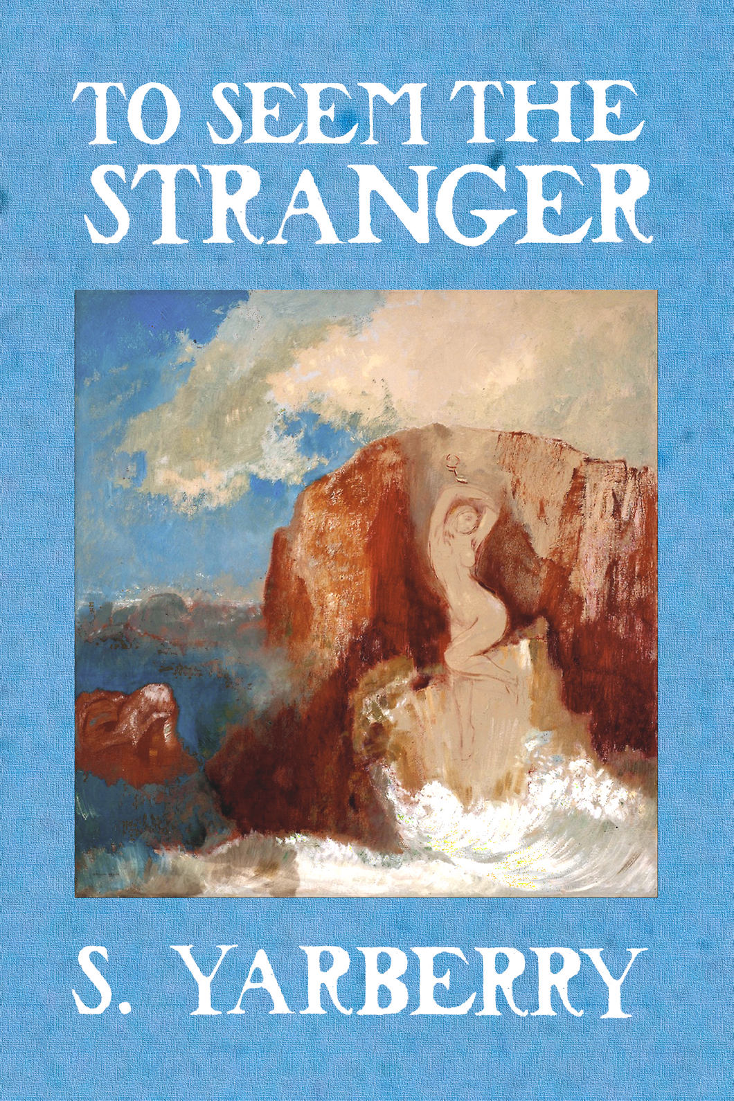 To Seem the Stranger, by S. Yarberry-Print Books-Bottlecap Press
