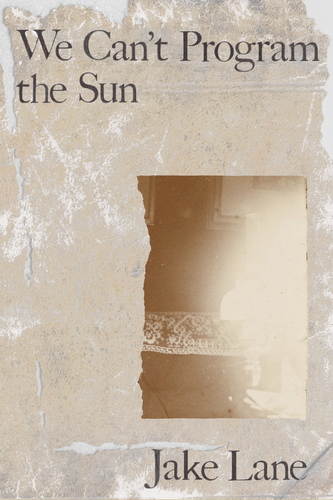 We Can't Program the Sun, by Jake Lane-Print Books-Bottlecap Press