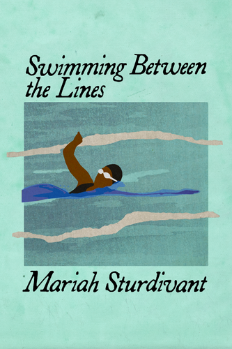 Swimming Between the Lines, by Mariah Sturdivant-Print Books-Bottlecap Press