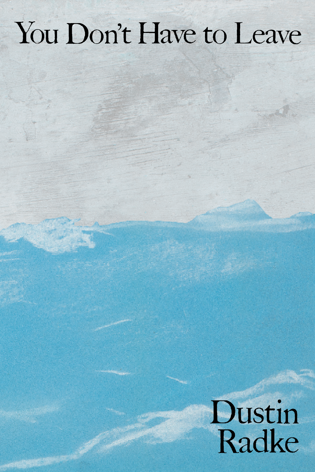 You Don't Have to Leave, by Dustin Radke-Print Books-Bottlecap Press