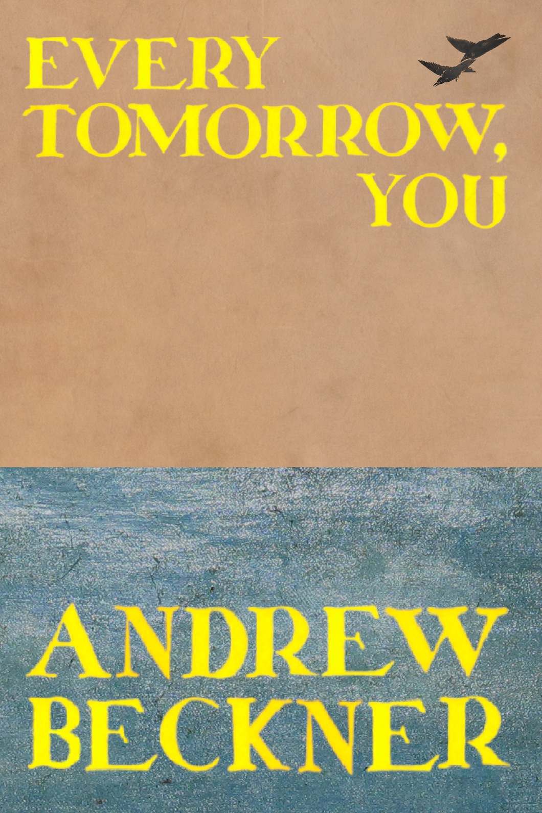 Every Tomorrow, You, by Andrew Beckner-Print Books-Bottlecap Press