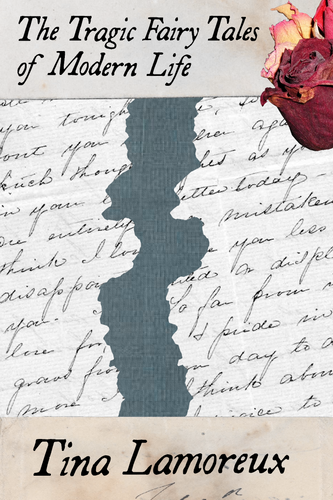 The Tragic Fairy Tales of Modern Life, by Tina Lamoreux-Print Books-Bottlecap Press