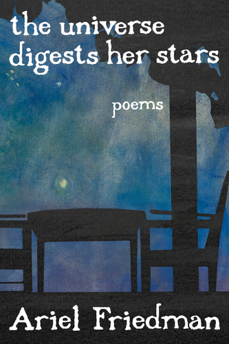 the universe digests her stars, by Ariel Friedman-Print Books-Bottlecap Press