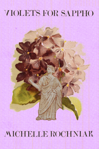 Violets for Sappho, by Michelle Rochniak-Print Books-Bottlecap Press