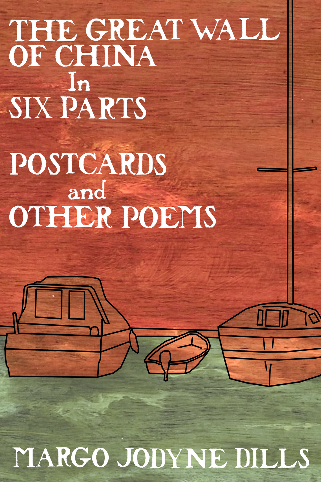 THE GREAT WALL OF CHINA In SIX PARTS: POSTCARDS and OTHER POEMS, by Margo Jodyne Dills-Print Books-Bottlecap Press