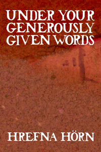 Under your generously given words, by Hrefna Hörn-Print Books-Bottlecap Press